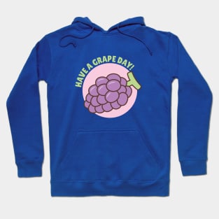 Have A Grape Day Pun Hoodie